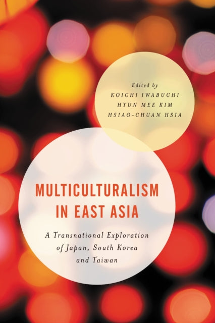 Book cover of: Multiculturalism in East Asia. By: Kim Hsia Iwabuchi