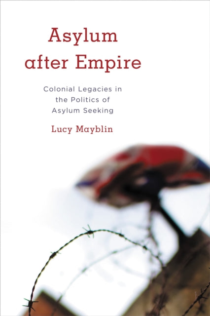 Book cover of: Asylum after Empire. By: Lucy Mayblin