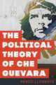 Book cover of: Political Theory of Che Guevara. By: Renzo Llorente