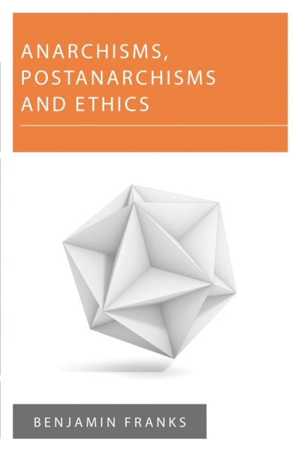 Book cover of: Anarchisms, Postanarchisms and Ethics. By: Benjamin Franks