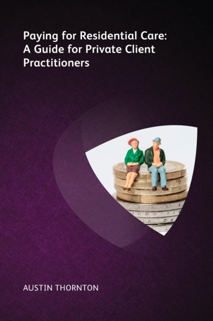 Book cover of: Paying For Residential Care: A Guide For Private Client Practitioners. By: THORNTON