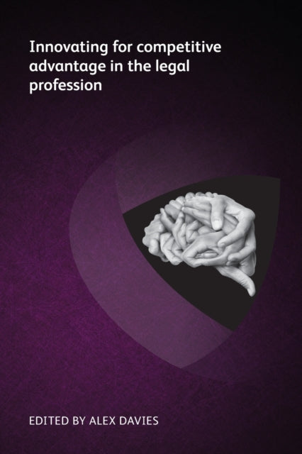 Book cover of: Innovating for competitive advantage in the legal profession. By: Alex Davies
