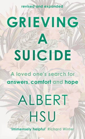 Grieving a Suicide, A Loved One's Search for Comfort, Answers and Hope