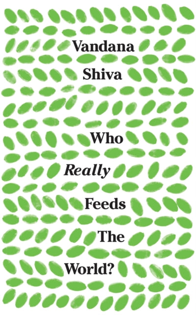 Book cover of: Who Really Feeds the World?. By: Vandana Shiva