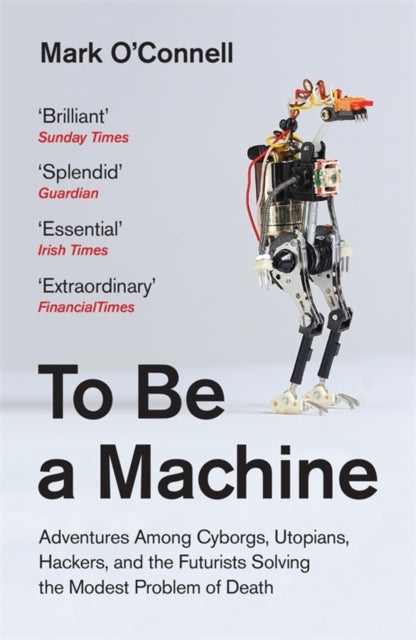 Book cover of: To Be a Machine. By: Mark O'Connell - undifferentiated