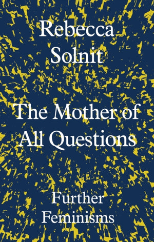 Mother of All Questions, Further Feminisms