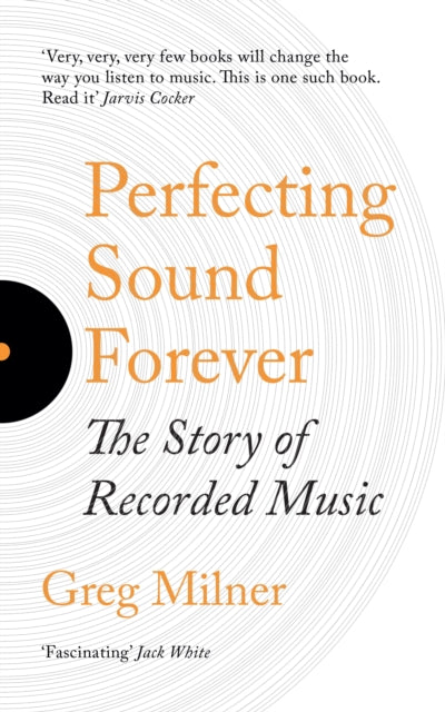 Perfecting Sound Forever, The Story Of Recorded Music 9781783784561 Greg Milner