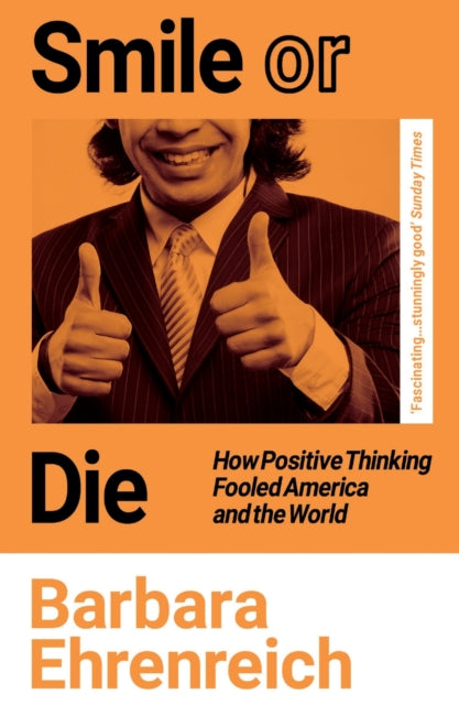 Smile Or Die, How Positive Thinking Fooled America and the World