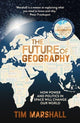 Book cover of: Future of Geography. By: Tim Marshall