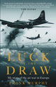 Luck of the Draw, My Story of the Air War in Europe - A NEW YORK TIMES BESTSELLER 9781783968039 Frank Murphy