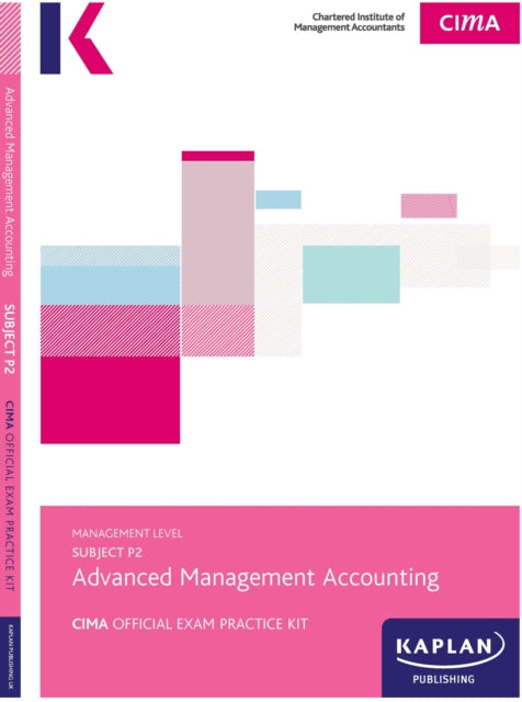 Book cover of: P2 ADVANCED MANAGEMENT ACCOUNTING - EXAM PRACTICE KIT. By: Kaplan Publishing Staff