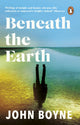 Book cover of: Beneath the Earth. By: John Boyne