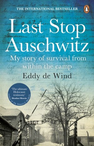 Last Stop Auschwitz, My story of survival from within the camp