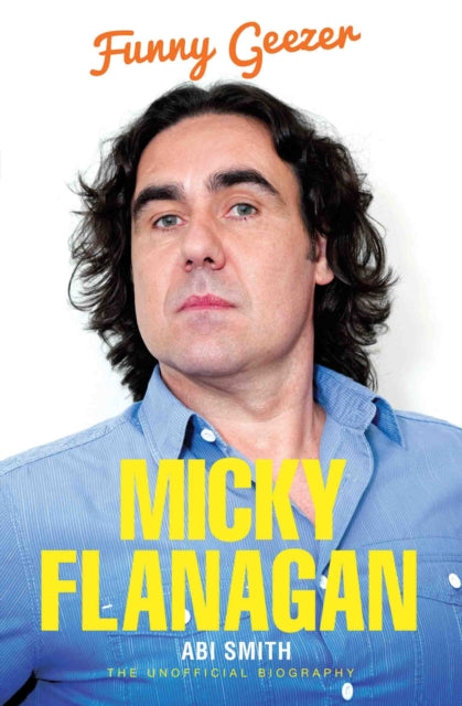 Book cover of: Micky Flanagan - Funny Geezer. By: Abi Smith