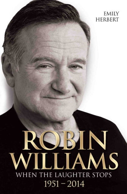 Book cover of: Robin Williams - When the Laughter Stops 1951-2014. By: Emily Herbert