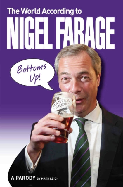Book cover of: World According To Nigel Farage. By: Mark Leigh