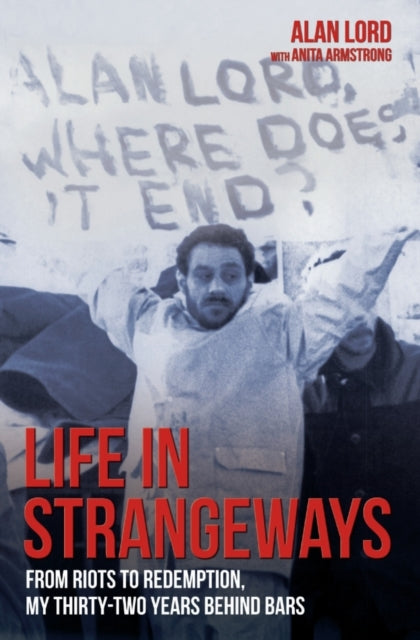 Book cover of: Life in Strangeways - From Riots to Redemption, My 32 Years Behind Bars. By: Alan Lord