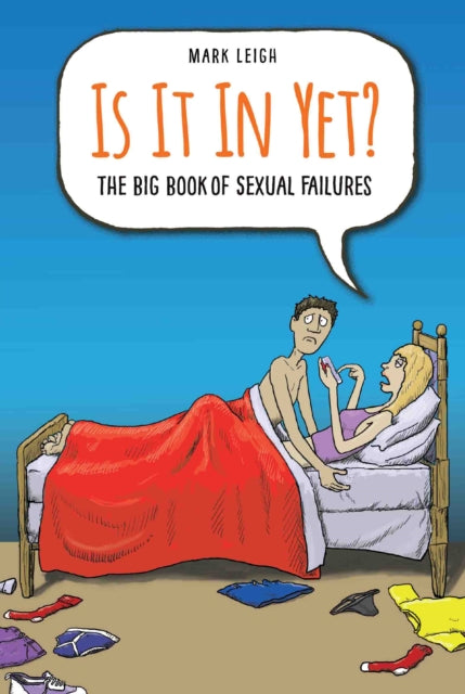Book cover of: Is It In Yet? The Big Book of Sexual Failures. By: Mark Leigh