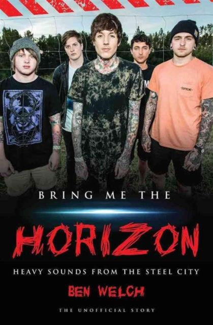Book cover of: Bring Me the Horizon - Heavy Sounds from the Steel City. By: Ben Welch