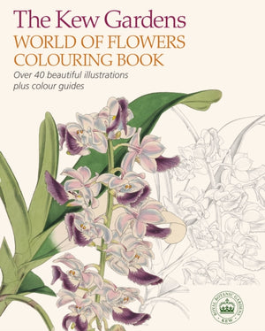 Kew Gardens World of Flowers Colouring Book, Over 40 Beautiful Illustrations Plus Colour Guides