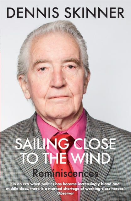 Book cover of: Sailing Close to the Wind. By: Dennis Skinner