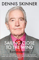 Book cover of: Sailing Close to the Wind. By: Dennis Skinner
