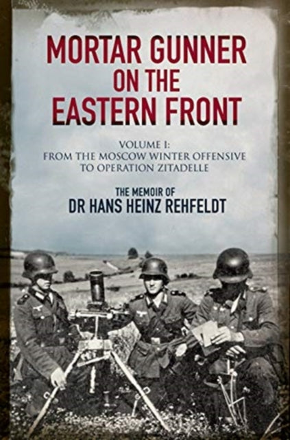 Book cover of: Mortar Gunner on the Eastern Front. By: Hans Heinz Rehfeldt