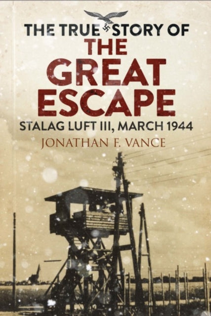 Book cover of: True Story of the Great Escape. By: Jonathan F Vance