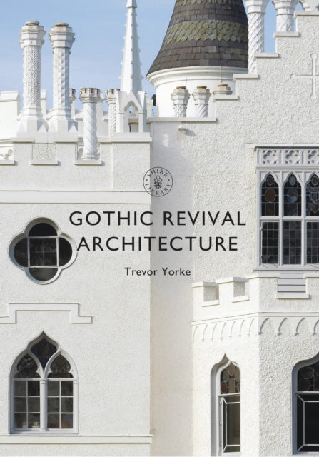 Book cover of: Gothic Revival Architecture. By: Trevor Yorke