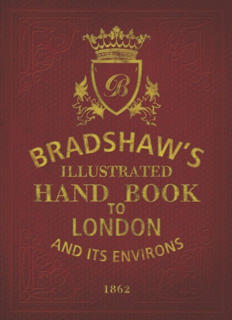 Book cover of: Bradshaw's Handbook to London. By: George Bradshaw (Publisher)
