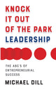 Book cover of: Knock It Out of the Park Leadership. By: Michael Dill