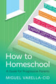 Book cover of: How to Homeschool. By: Miguel Varella-Cid