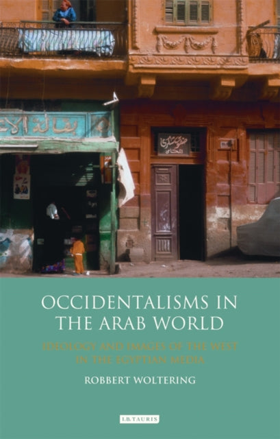 Book cover of: Occidentalisms in the Arab World. By: Robbert Woltering
