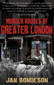 Book cover of: Murder Houses of Greater London. By: Jan Bondeson
