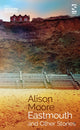 Book cover of: Eastmouth and Other Stories. By: Alison Moore
