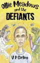 Book cover of: Ollie Meadows and The Defiants - Book 1. By: V. P. Girling