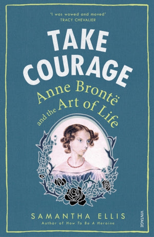 Take Courage, Anne Bronte and the Art of Life