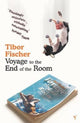 Book cover of: Voyage to the End of the Room. By: Tibor Fischer