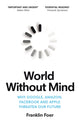 Book cover of: World Without Mind. By: Franklin Foer