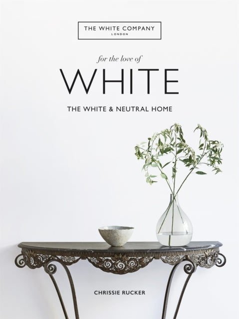 Book cover of: White Company, For the Love of White. By: Chrissie Rucker & The White Company