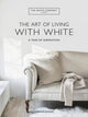 White Company The Art of Living with White, A Year of Inspiration 9781784727130 Chrissie Rucker & The White Company
