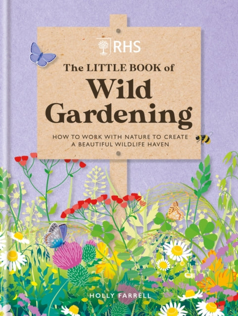 RHS The Little Book of Wild Gardening, How to work with nature to create a beautiful wildlife haven 9781784728335 The Royal Horticultural Society