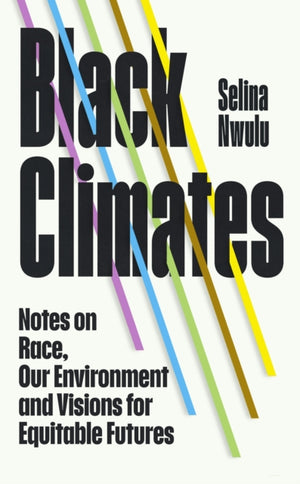 Black Climates, notes on Race, our Environment, and visions for Equitable Futures