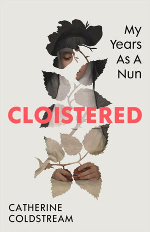 Cloistered, My Years as a Nun