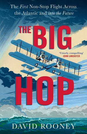 Big Hop, The First Non-stop Flight Across the Atlantic and Into the Future