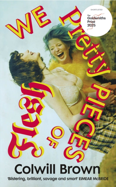 Book cover of: We Pretty Pieces of Flesh. By: Colwill Brown