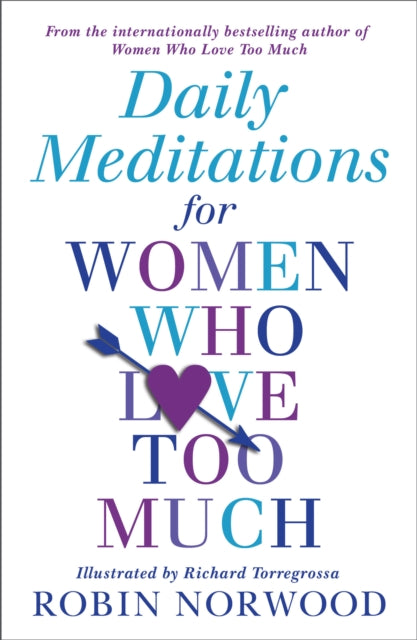Book cover of: Daily Meditations For Women Who Love Too Much. By: Robin Norwood