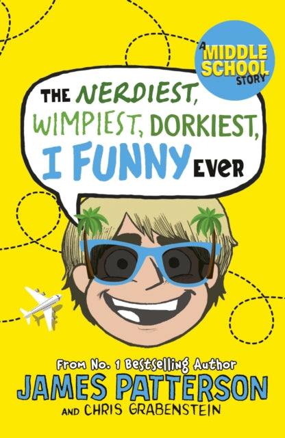 Book cover of: Nerdiest, Wimpiest, Dorkiest I Funny Ever. By: James Patterson