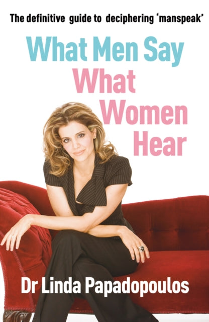 Book cover of: What Men Say, What Women Hear. By: Linda Papadopoulos