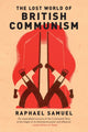 Book cover of: Lost World of British Communism. By: Raphael Samuel